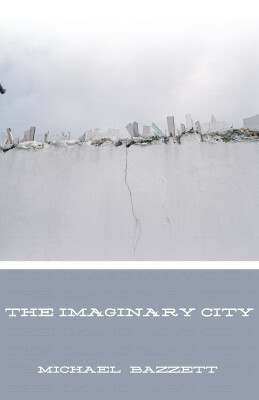 The Imaginary City (Organic Weapon Arts Chapbook Series) by Michael Bazzett