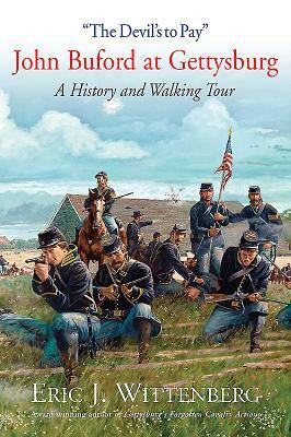 "the Devil's to Pay": John Buford at Gettysburg. a History and Walking Tour by Eric J. Wittenberg