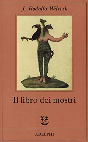 Il libro dei mostri by Juan Rodolfo Wilcock