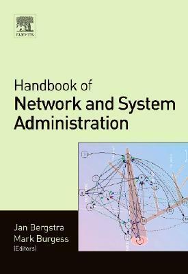Handbook of Network and System Administration by Jan A. Bergstra, Mark Burgess