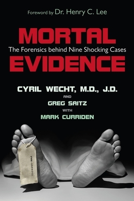 Mortal Evidence: The Forensics Behind Nine Shocking Cases by Cyril H. Wecht, Greg Saitz