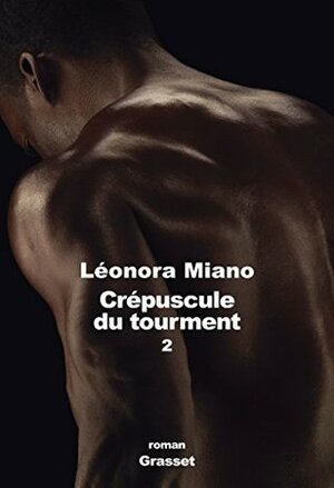 Crépuscule du tourment 2 : Héritage by Léonora Miano