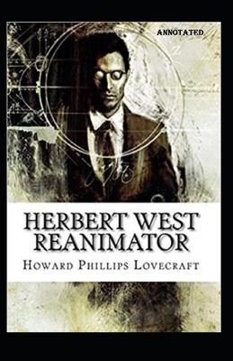 Herbert West Reanimator Annotated by H.P. Lovecraft