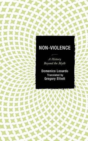Non-Violence: A History Beyond the Myth by Gregory Elliott, Domenico Losurdo