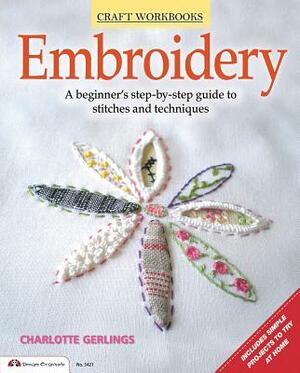 Embroidery: A Beginner's Step-By-Step Guide to Stitches and Techniques by Charlotte Gerlings