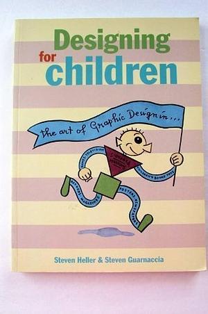 Designing for Children by Steven Guarnaccia, Steven Heller