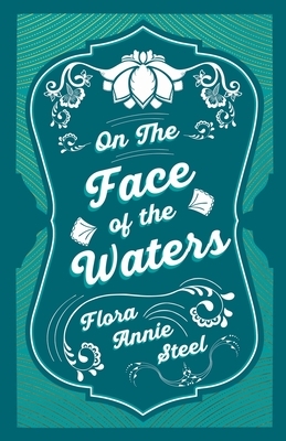 On the Face of the Waters - A Tale of Mutiny by Flora Annie Steel