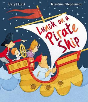 Lunch on a Pirate Ship by Kristina Stephenson, Caryl Hart