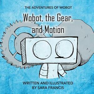 Wobot, the Gear, and Motion by Sara Francis
