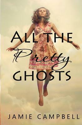 All The Pretty Ghosts by Jamie Campbell