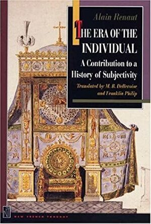 The Era of the Individual: A Contribution to a History of Subjectivity by Alain Renaut