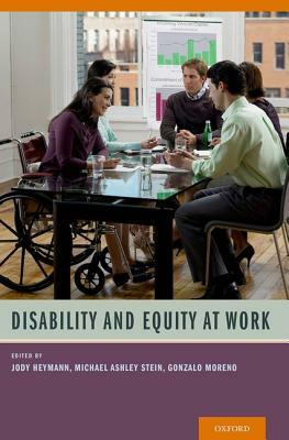 Disability and Equity at Work by Jody Heymann, Gonzalo Moreno, Michael Ashley Stein