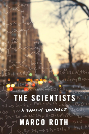 The Scientists: A Family Romance by Marco Roth