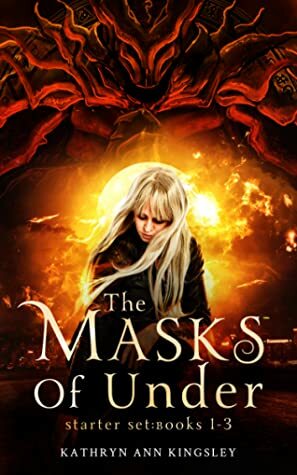 The Masks of Under: Starter Set Books 1-3 by Kathryn Ann Kingsley