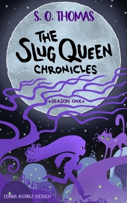 The Slug Queen Chronicles by S. O. Thomas