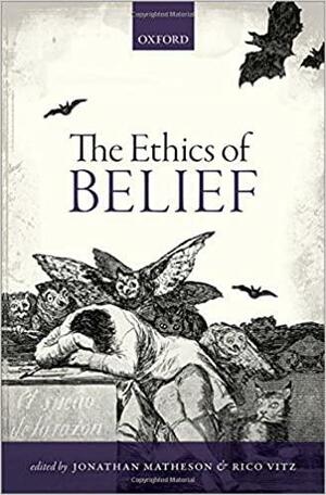 The Ethics of Belief by Rico Vitz, Jonathan Matheson