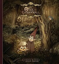 The Art of Over the Garden Wall by Sean Edgar, Pat McHale