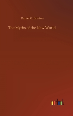 The Myths of the New World by Daniel G. Brinton