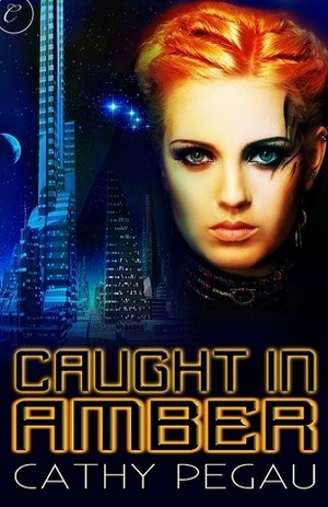 Caught in Amber by Cathy Pegau