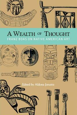 A Wealth of Thought: Franz Boas on Native American Art by Franz Boas