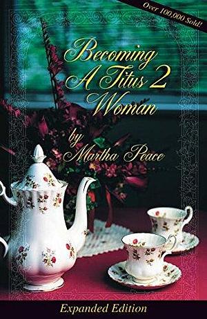 Becoming a Titus Two Woman by Martha Peace, Martha Peace