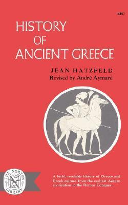 History of Ancient Greece by Jean Hatzfield, Jean Hatzfeld, E.H. Goddard, A.C. Harrison, Andre Aymard