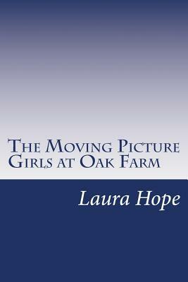 The Moving Picture Girls at Oak Farm by Laura Lee Hope