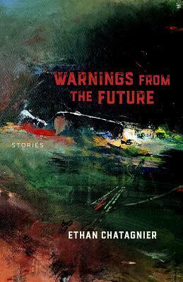 Warnings From the Future: Stories by Ethan Chatagnier