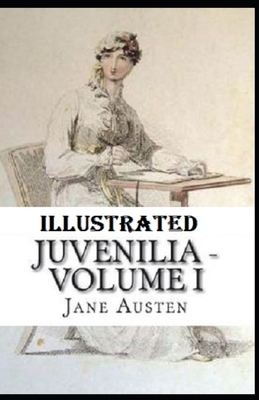 Juvenilia - Volume I Illustrated by Jane Austen