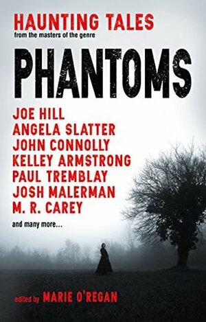 Phantoms: Haunting Tales from Masters of the Genre by Joe Hill, John Connolly, Alison Littlewood, A.K. Benedict, Marie O'Regan, Josh Malerman, Paul Tremblay, M.R. Carey