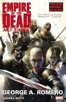 George Romero's Empire of the Dead: Act Three by George A. Romero, Andrea Mutti, Rain Beredo