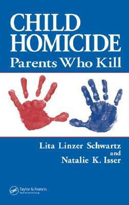 Child Homicide: Parents Who Kill by Schwartz Lita Linzer, Natalie K. Isser