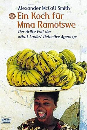Ein Koch für Mma Ramotswe by Alexander McCall Smith