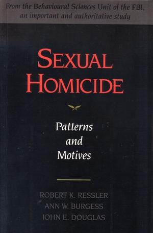 Sexual Homicide by John E. Douglas, Robert K. Ressler, Ann Wolbert Burgess