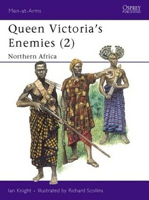 Queen Victoria's Enemies (2): Northern Africa by Ian Knight, Richard Scollins
