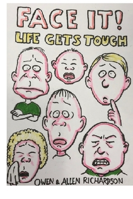 Face It!: Life Gets Tough by Owen H. Richardson, Allen H. Richardson