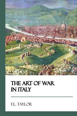 The Art of War in Italy [Didactic Press Paperbacks] by F. L. Taylor