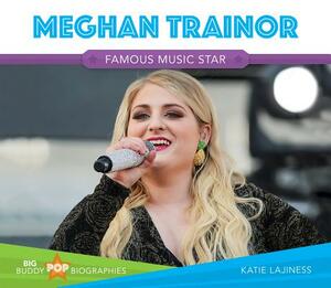 Meghan Trainor: Famous Music Star by Katie Lajiness