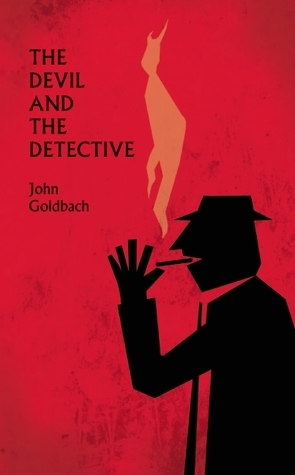 The Devil and the Detective by John Goldbach
