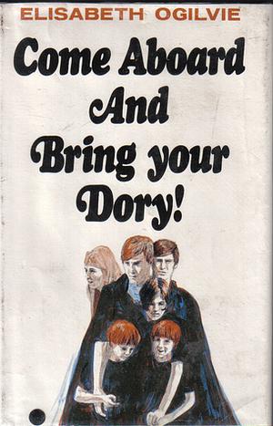 Come Aboard and Bring Your Dory! by Elisabeth Ogilvie