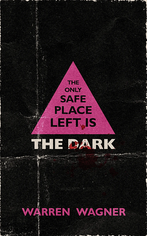 The Only Safe Place Left Is the Dark by Warren Wagner