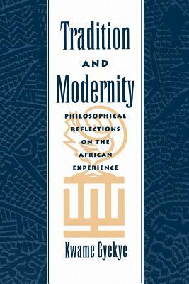 Tradition & Modernity: Philosophical Reflections on the African Experience by Kwame Gyekye