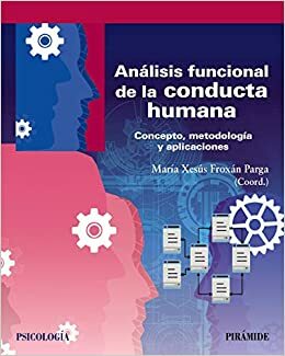 Análisis funcional de la conducta humana. Concepto, metodología y aplicaciones by María Xesús Froxán Parga