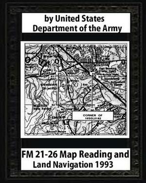 FM 21-26 Map Reading and Land Navigation by: United States Army by United States Army