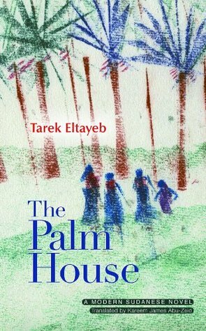 The Palm House (Modern Arabic Literature) by Tarek Eltayeb, Kareem James Abu-Zeid