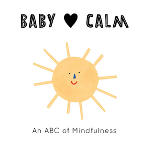 Baby Loves Calm: An ABC of Mindfulness by Jennifer Eckford