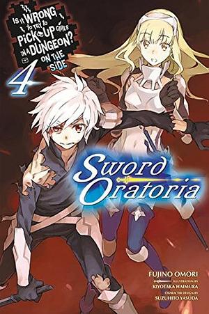 Is It Wrong to Try to Pick Up Girls in a Dungeon? On the Side: Sword Oratoria Light Novels, Vol. 4 by Fujino Omori, Suzuhito Yasuda, Kiyotaka Haimura