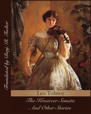 The Kreutzer Sonata And Other Stories (Annotated) by Leo Tolstoy
