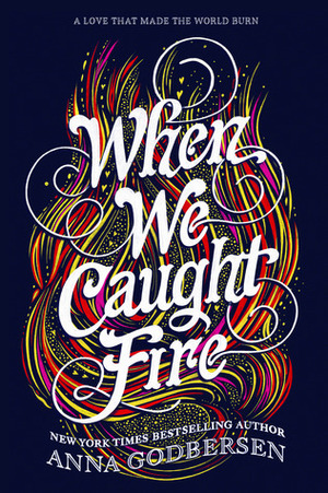 When We Caught Fire by Anna Godbersen