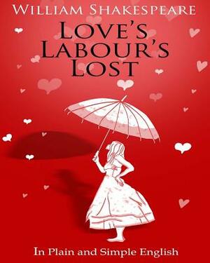 Love's Labour's Lost in Plain and Simple English by Bookcaps, William Shakespeare